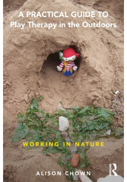 A Practical Guide to Play Therapy in the Outdoors