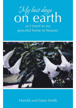 My last days on earth, as I travel to my peaceful home in heaven.