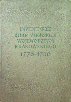 Inwentarze dóbr ziemskich województwa krakowskiego 1576 1700