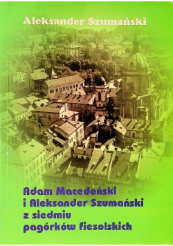 Adam Macedoński i Aleksander Szumański z siedmiu pagórków fiesolskich