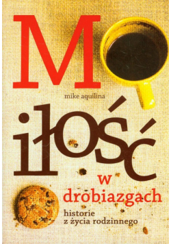 Miłość w drobiazgach Historie z życia rodzinnego