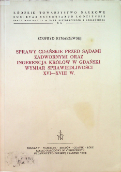 Sprawy gdańskie przed sądami zadwornymi oraz ingerencja królów w Gdański wymiar sprawiedliwości XVI  XVIII w