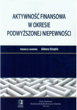 Aktywność finansowa w okresie podwyższonej niepewności Prace Naukowe tom 20