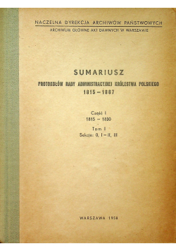 Sumariusz protokołów Rady Administracyjnej Królestwa Polskiego 1815 1867 Część I Tom I