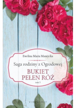 Saga rodziny z Ogrodowej Tom 3 Bukiet pełen róż
