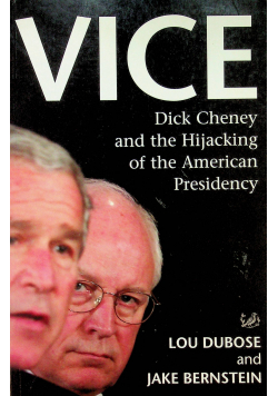 Vice Dick Cheney and the Hijacking of the American Presidency