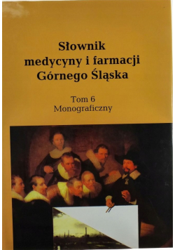 Słownik medycyny i farmacji Górnego Śląska Tom 6
