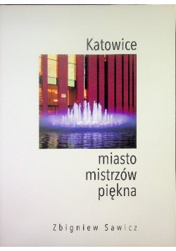 Katowice miasto mistrzów piękna.