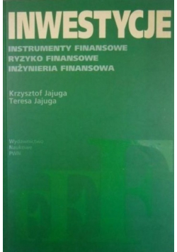 Inwestycje Instrumenty finansowe, ryzyko finansowe, inżynieria finansowa