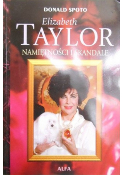 Elizabeth Taylor. Namiętności i skandale