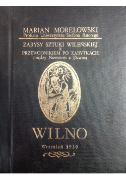 Zarys sztuki wileńskiej z przewodnikiem po zabytkach między Niemnem a Dźwiną Reprint 1939 r.