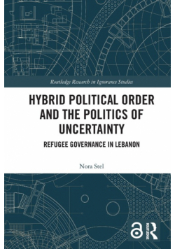 Hybrid Political Order and the Politics of Uncertainty
