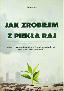 Jak zrobiłem z piekła raj