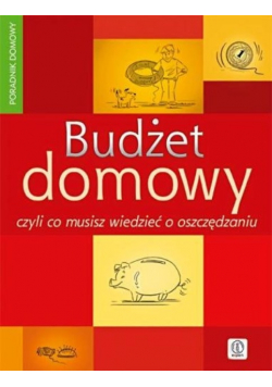 Budżet domowy czyli co musisz wiedzieć o oszczędzaniu