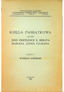 Księga pamiątkowa ku czci jego ekscelencji X Biskupa Mariana Leona Fulmana cz I wydziały kościelne 1939 r