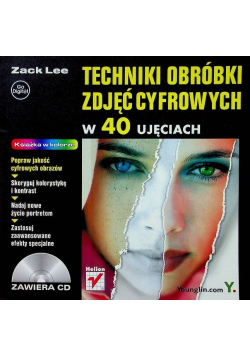Techniki obróbki zdjęć cyfrowych w 40 ujęciach