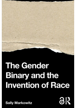 The Gender Binary and the Invention of Race