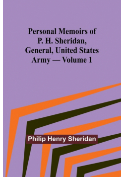 Personal Memoirs of P. H. Sheridan, General, United States Army - Volume 1