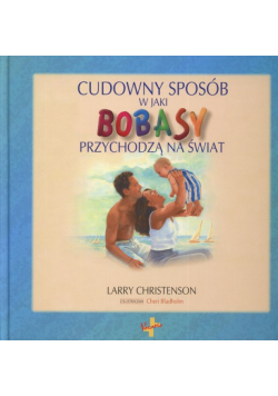 Christenson Larry - Cudowny sposób w jaki bobasy przychodzą na świat