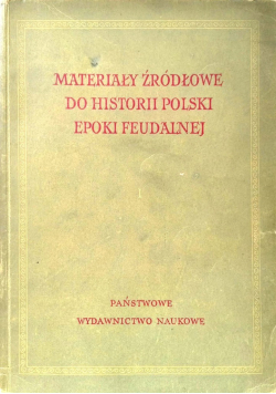 Materiały źródłowe do Historii Polskiej Epoki Feudalnej