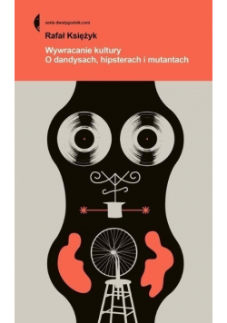 Wywracanie kultury O dandysach hipsterach i mutantach