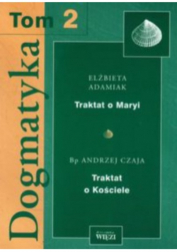 Dogmatyka Tom 2 Traktat o Maryi Traktat o Kościele