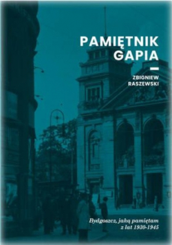 Pamiętnik gapia Bydgoszcz jaką pamiętam z lat 1930 - 1945