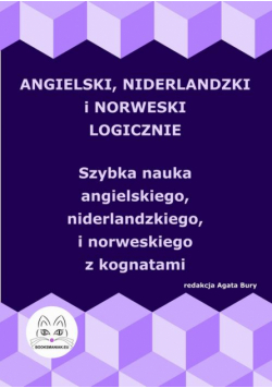 Angielski, niderlandzki i norweski logicznie. Szybka nauka angielskiego, niderlandzkiego i norweskiego z kognatami
