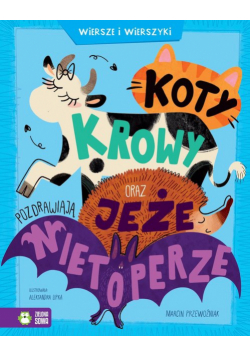 Koty, krowy oraz jeże pozdrawiają nietoperze. Wiersze i wierszyki