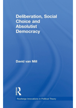 Deliberation, Social Choice and Absolutist Democracy