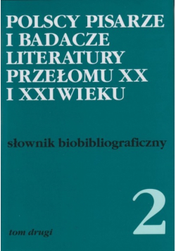 Polscy pisarze i badacze literatury przełomu XX i XXI wieku Tom 2