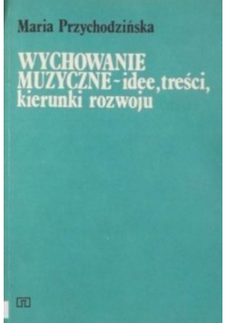 Wychowanie muzyczne - idee, treści, kierunki rozwoju