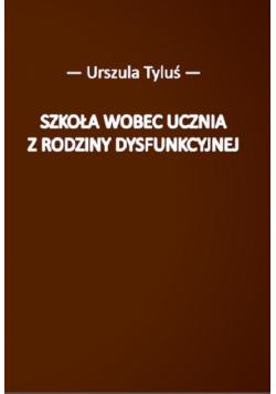 Szkoła wobec ucznia z rodziny dysfunkcyjnej
