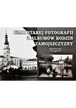 Czar starej fotografii z albumów rodzin Zamojszczyzny