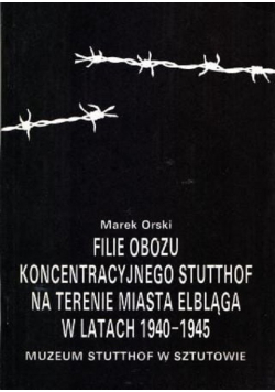 Filie obozu koncentracyjnego Stutthof na terenie miasta Elbląga w latach 1940 - 1945