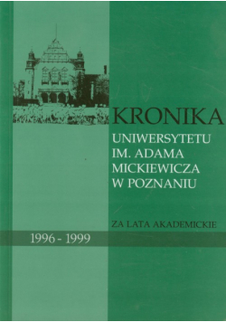 Kronika Uniwersytetu im. Adama Mickiewicza w Poznaniu za lata akademickie 1996-1999