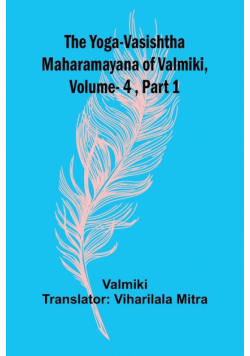The Yoga-Vasishtha Maharamayana of Valmiki, Vol 4 , Part 1