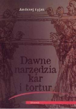 Dawne narzędzia kar i tortur Słownik