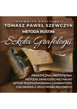 Szkoła Grafologii. Praktyczna, przystępna metoda samodzielnej nauki sztuki rozpoznawania charakteru człowieka z jego pisma ręcznego.