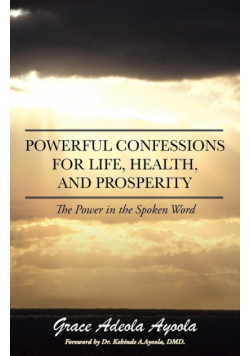 Powerful Confessions for Life, Health, and Prosperity