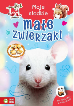 Małe zwierzaki. Moje słodkie zwierzaki