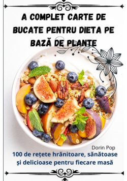 A Complet Carte de bucate pentru dieta pe bază de plante