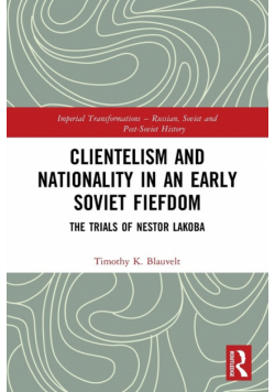 Clientelism and Nationality in an Early Soviet Fiefdom