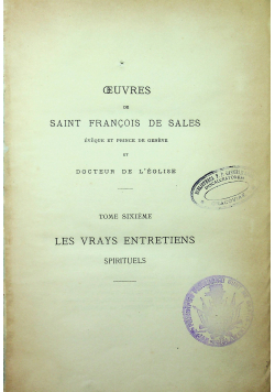 Oeuvres de Saint Francois de Sales Tome Sixieme Les Vrays Entretiens 1895 r.