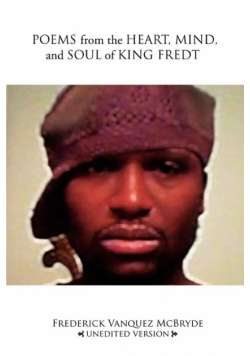 Poems from the Heart, Mind, and Soul of King Fredt