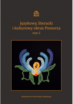 Językowy literacki i kulturowy obraz Pomorza Tom 2