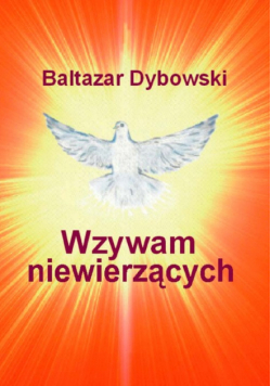 Dybowski Baltazar - Wzywam niewierzących