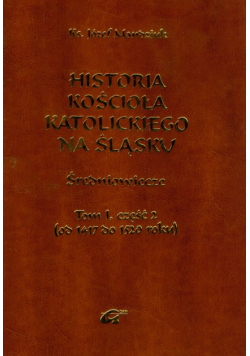 Historia Kościoła Katolickiego na Śląsku t.1 część 2
