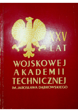 XXV lat wojskowej akademii technicznej im Jarosława Dąbrowskiego