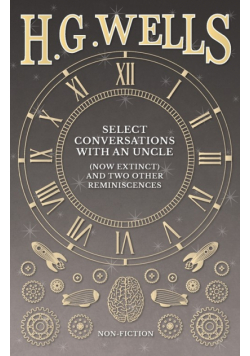 Select Conversations with an Uncle (Now Extinct) and Two Other Reminiscences